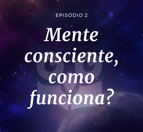 Mente consciente, como funciona?