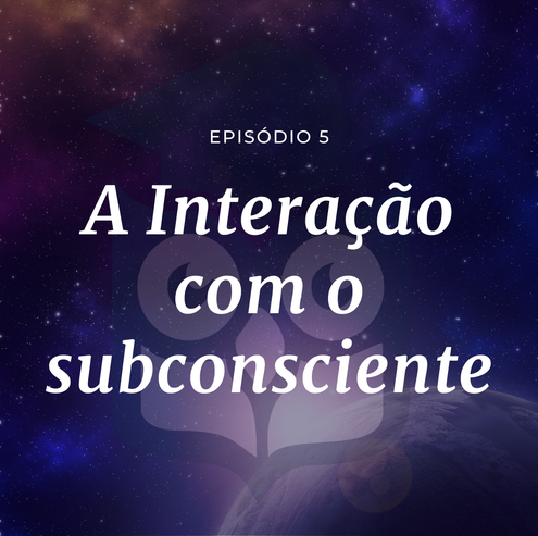 A Interação com o subconsciente