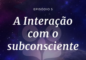 A Interação com o subconsciente