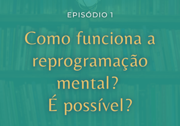 Como funciona a reprogramação mental? É possível?