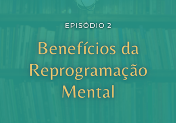 Benefícios da Reprogramação Mental