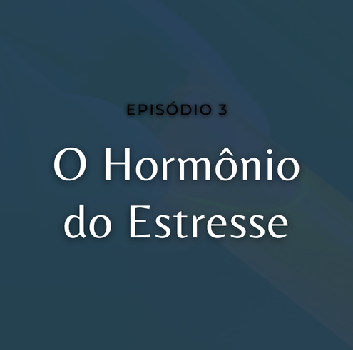 O Hormônio do Estresse