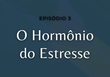 O Hormônio do Estresse