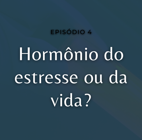 Hormônio do estresse ou da vida?